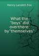 What the "boys" did overthere: by "themselves", Henry Landell Fox 