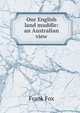 Our English land muddle: an Australian view, Frank Fox 