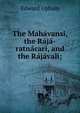 The Mahavansi, the Raja-ratnacari, and the Rajavali;, Edward Upham 
