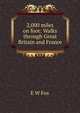 2,000 miles on foot: Walks through Great Britain and France, E W Fox 