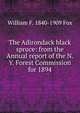 The Adirondack black spruce: from the Annual report of the N. Y. Forest Commission for 1894, William F. 1840-1909 Fox 