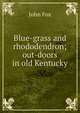 Blue-grass and rhododendron; out-doors in old Kentucky, Fox John 