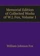 Memorial Edition of Collected Works of W.J. Fox, Volume 1, William Johnson Fox 