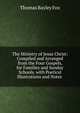 The Ministry of Jesus Christ: Compiled and Arranged from the Four Gospels, for Families and Sunday Schools. with Poetical Illustrations and Notes ., Thomas Bayley Fox 