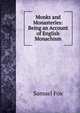 Monks and Monasteries: Being an Account of English Monachism, Samuel Fox 