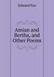 Amian and Bertha, and Other Poems, Edward Fox 