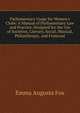 Parliamentary Usage for Women's Clubs: A Manual of Parliamentary Law and Practice, Designed for the Use of Societies, Literary, Social, Musical, Philanthropic, and Fraternal, Emma Augusta Fox 