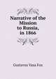Narrative of the Mission to Russia, in 1866, Gustavus Vasa Fox 
