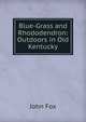 Blue-Grass and Rhododendron: Outdoors in Old Kentucky, Fox John 