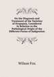 On the Diagnosis and Treatment of the Varieties of Dyspepsia, Considered in Relation to the Pathological Origin of the Different Forms of Indigestion, Wilson Fox 