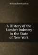 A History of the Lumber Industry in the State of New York, William Freeman Fox 