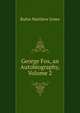 George Fox, an Autobiography, Volume 2, Jones Rufus Matthew 