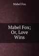 Mabel Fox; Or, Love Wins, Mabel Fox 
