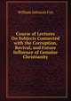 Course of Lectures On Subjects Connected with the Corruption, Revival, and Future Influence of Genuine Christianity, William Johnson Fox 