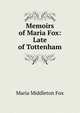 Memoirs of Maria Fox: Late of Tottenham, Maria Middleton Fox 