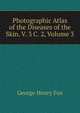Photographic Atlas of the Diseases of the Skin. V. 3 C. 2, Volume 3, George Henry Fox 
