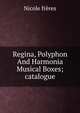 Regina, Polyphon And Harmonia Musical Boxes; catalogue, Nicole freres 