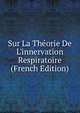 Sur La Th?orie De L'innervation Respiratoire (French Edition), 