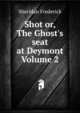 Shot or, The Ghost's seat at Deymont Volume 2, Sheridan Frederick 