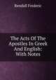 The Acts Of The Apostles In Greek And English: With Notes, Rendall Frederic 