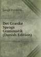 Det Gr?ske Sprogs Grammatik (Danish Edition), Lange Frederik 