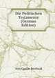 Die Politischen Testamente (German Edition), Volz Gustav Berthold 