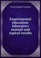 Experimental education: laboratory manual and typical results, Frank Nugent Freeman 