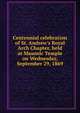 Centennial celebration of St. Andrew's Royal Arch Chapter, held at Masonic Temple on Wednesday, September 29, 1869, 