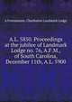 A.L. 5850. Proceedings at the jubilee of Landmark Lodge no. 76, A.F.M., of South Carolina, December 11th, A.L. 5900, n Freemasons. Charleston Landmark Lodge 