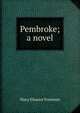 Pembroke; a novel, Freeman Mary Eleanor 