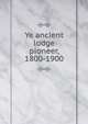Ye ancient lodge pioneer, 1800-1900, 