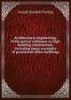 Architectural engineering. With special reference to high building construction, including many examples of prominent office buildings, Joseph Kendall Freitag 