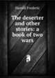 The deserter and other stories: a book of two wars, Frederic Harold 