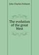 The evolution of the great West, John Charles Fremont 