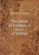 The lance of Kanana; a story of Arabia, Harry W. 1854- French 