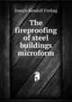 The fireproofing of steel buildings microform, Joseph Kendall Freitag 