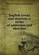 English towns and districts: a series of addresses and sketches, Freeman Edward Augustus 
