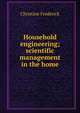 Household engineering; scientific management in the home, Christine Frederick 