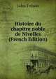 Histoire du chapitre noble de Nivelles (French Edition), Jules Freson 