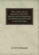 The story of an ancient mariner: being reminiscences of seafaring life half a century ago, C H Fretwell 