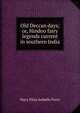 Old Deccan days; or, Hindoo fairy legends current in southern India, Mary Eliza Isabella Frere 