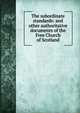The subordinate standards: and other authoritative documents of the Free Church of Scotland, 
