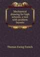 Mechanical drawing for high schools; a text with problem layouts, Thomas Ewing French 