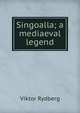 Singoalla; a mediaeval legend, Viktor Rydberg 