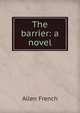 The barrier: a novel, Allen French 