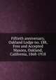 Fiftieth anniversary, Oakland Lodge no. 188, Free and Accepted Masons, Oakland, California, 1868-1918, 