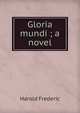 Gloria mundi ; a novel, Frederic Harold 