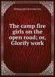 The camp fire girls on the open road; or, Glorify work, Hildegarde Gertrude Frey 