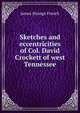 Sketches and eccentricities of Col. David Crockett of west Tennessee, James Strange French 