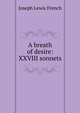 A breath of desire: XXVIII sonnets, Joseph Lewis French 